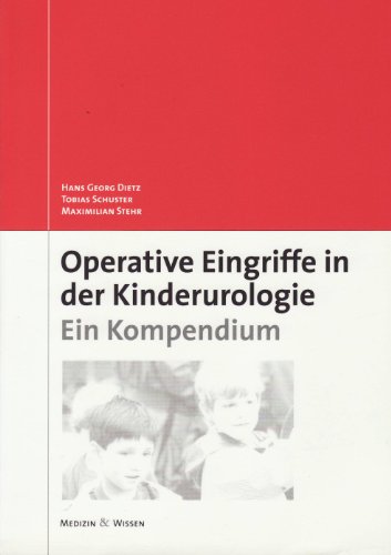 Operative Kinderurologie. Ein Kompendium - Dietz Hans-Georg, Schuster Tobias, Stehr Maximilian