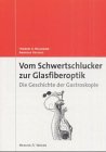 Vom Schwertschlucker zur Glasfiberoptik. Die Geschichte der Gastroskopie die Geschichte der Gastroskopie - Herbert A. Neumann und Andreas Hellwig