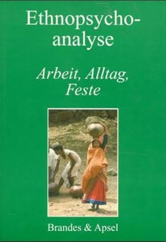 Ethnopsychoanalyse. Arbeit, Alltag, Feste.