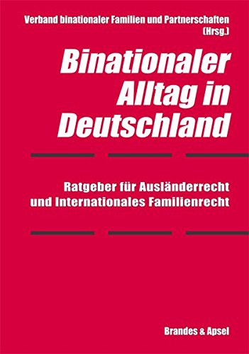 Beispielbild fr Binationaler Alltag in Deutschland Ratgeber fr Auslnderrecht, Familienrecht und interkulturelles Zusammenleben zum Verkauf von Kultgut