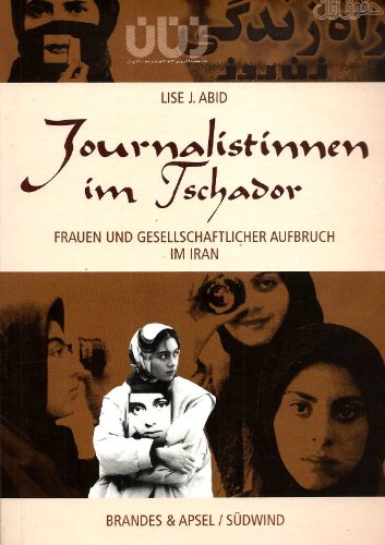 9783860992128: Journalistinnen im Tschador: Frauenpresse und gesellschaftlicher Aufbruch im Iran