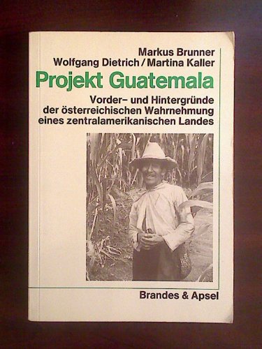 9783860992456: Projekt Guatemala: Vorder- und Hintergründe der österreichischen Wahrnehmung eines zentralamerikanischen Landes (Wissen & Praxis) (German Edition)