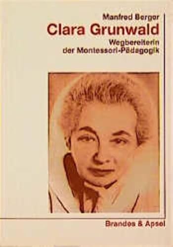 Beispielbild fr Clara Grunwald. Wegbereiterin der Montessori- Pdagogik zum Verkauf von medimops