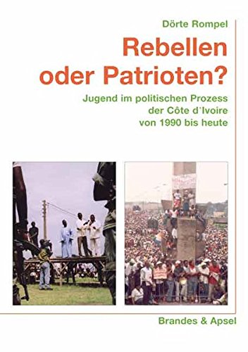 Stock image for Rebellen oder Patrioten? Jugend im politischen Prozess der Cte d'lvoire von 1990 bis heute for sale by medimops