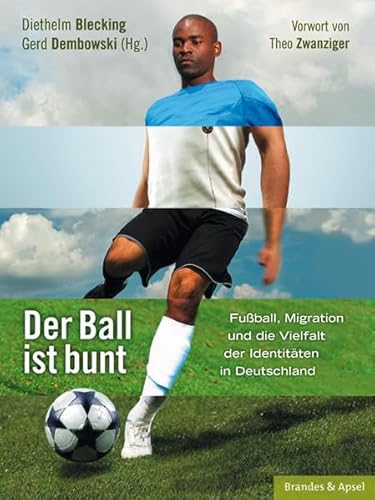 9783860996140: Der Ball ist bunt: Fuball, Migration und die Vielfalt der Identitten in Deutschland