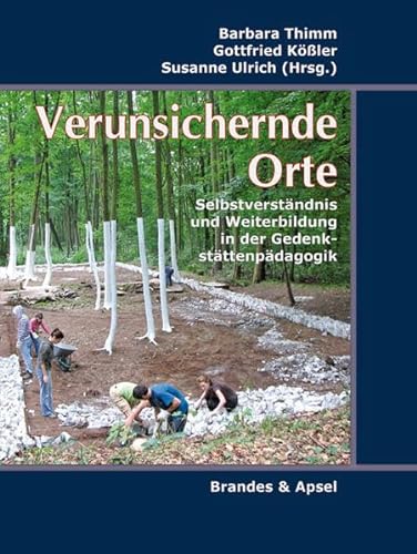 Stock image for Verunsichernde Orte: Selbstverstndnis Und Weiterbildung In Der Gedenkstttenpdagogik for sale by Revaluation Books