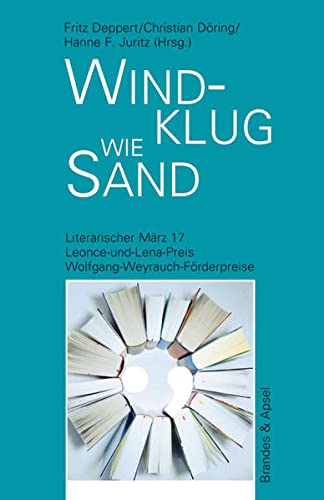 Literarischer März. Leonce- und -Lena-Preis: Windklug wie Sand: Literarischer März 17 (literarisches programm) - Fritz Deppert