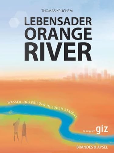 Beispielbild fr Lebensader Orange River : Wasser und Frieden im Sden Afrikas zum Verkauf von Buchpark