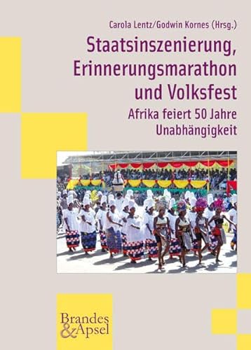 9783860997178: Staatsinszenierung, Erinnerungsmarathon und Volksfest: Afrika feiert 50 Jahre Unabhngigkeit