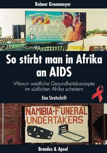 9783860997567: So stirbt man in Afrika an Aids: Warum westliche Gesundheitskonzepte im sdlichen Afrika scheitern. Eine Streitschrift