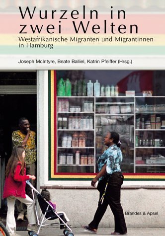 Stock image for Wurzeln in zwei Welten: Westafrikanische Mitgrantinnen und Migranten in Hamburg Afrika Auslnder Auslnderbehrde HamburgMigration Westafrikaner Flchtlinge Geschichte Politik Politiker Gesellschaft Sozialarbeit Afrikanistik Ethnologie afrikanische Jugendliche Soziologie Politologie Geschichtswissenschaften Politik Gesellschaft Wirtschaft Sachbcher Joseph McIntyre, Beate Balliel und Katrin Pfeiffer Mit Beitrgen von Joseph McIntyre, Beate Balliel,Heike Niedrig, Mamamdou Diarrassouba, Hauke Dorsch, Regina Jach, Odile Tendeng-Weidler, Erika Eichholzer, Katrin Pfeiffer, Laurence Marfaing, Ludwig Gerhardt Afrika Auslnder Auslnderbehrde Hamburg Sachbcher Politik Gesellschaft Wirtschaft Migration Westafrikaner Integration Ein eindrucksvolles Buch, wie es westafrikanischen Migranten und Migrantinnen gelingt, sich in einer deutschen Grostadt zu etablieren: Hamburg als Fallbeispiel fr den politisch wie gesellschaftlich schwierigen Umgang mit Migranten aus Afrika.Viele Migranten erleben d for sale by BUCHSERVICE / ANTIQUARIAT Lars Lutzer