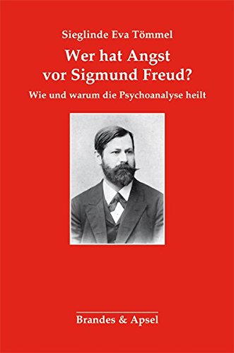 Wer hat Angst vor Sigmund Freud? Wie und warum die Psychoanalyse heilt. - Tömmel, Sieglinde Eva