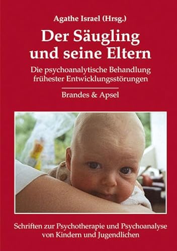 9783860998618: Der Sugling und seine Eltern: Die psychoanalytische Behandlung frhester Entwicklungsstrungen