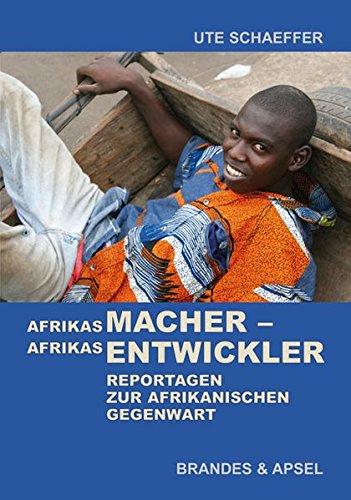 9783860998915: Afrikas Macher - Afrikas Entwickler: Reportagen zur afrikanischen Gegenwart