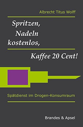 Beispielbild fr Spritzen, Nadeln kostenlos, Kaffee 20 Cent!: Sptdienst im Drogen-Konsumraum zum Verkauf von medimops