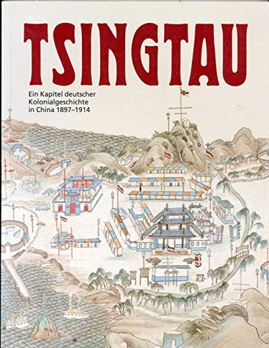 Beispielbild fr Tsingtau. Ein Kapitel deutscher Kolonialgeschichte in China 1897 - 1914. zum Verkauf von Antiquariat & Verlag Jenior