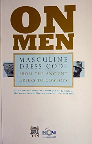 Stock image for On Men. International Committee for Museums and Collections of Costume. Comit International pour les Muses et Collections du Costume. 57th Annual General Meeting in Berlin, 13-17 June 2005. for sale by Antiquariat Bcherkeller