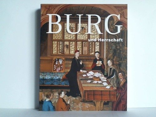 Beispielbild fr Burg und Herrschaft: Eine Ausstellung des Deutschen Historischen Museums Berlin. zum Verkauf von Antiquariat Bernhardt