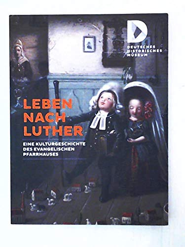 Beispielbild fr Leben nach Luther: Eine Kulturgeschichte des evangelischen Pfarrhauses zum Verkauf von medimops