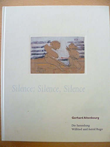 9783861040484: Silence: Silence, Silence. Gerhard Altenbourg: Die Sammlung Wilfried und Astrid Rugo [Hardcover] [Jan 01, 2001] Unknown