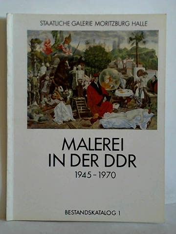 Malerei in der DDR, 1945-1970 (Bestandskatalog) (German Edition) (9783861050162) by Staatliche Galerie Moritzburg