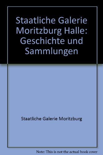 Staatliche Galerie Moritzburg Halle : Geschichte und Sammlungen. Hrsg.: Staatliche Galerie Moritzburg Halle. - Romanus, Peter (Herausgeber)