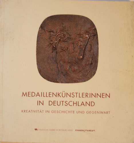 9783861050667: Medaillenkünstlerinnen in Deutschland: Kreativität in Geschichte und Gegenwart : Staatliche Galerie Moritzburg Halle, 15. November 1992-21. März ... Bonn, 18. April-30. Mai 1993 (German Edition)