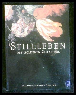 Stillleben des goldenen Zeitalters: Die Schweriner Sammlung (German Edition) (9783861060635) by Staatliches Museum Schwerin