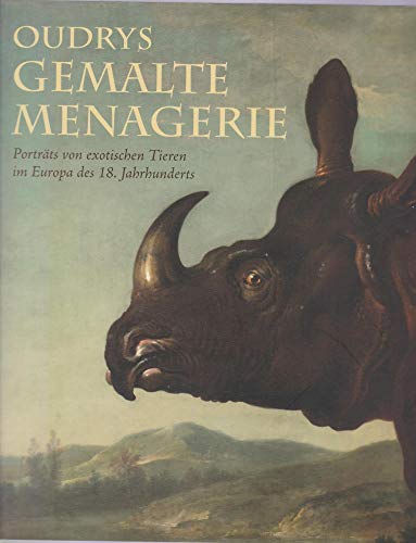 Beispielbild fr Oudrys gemalte Menagerie. Portrts von exotischen Tieren im Europa des 18. Jahrhunderts. Katalog erscheint anllich der gleichnamigen Ausstellung, die das J. Paul Getty Museum gemeinsam mit dem Staatlichen Museum Schwerin (12. April bis 27. Juli 2008) und dem Museum of Fine Arts, Houston organisiert. zum Verkauf von medimops