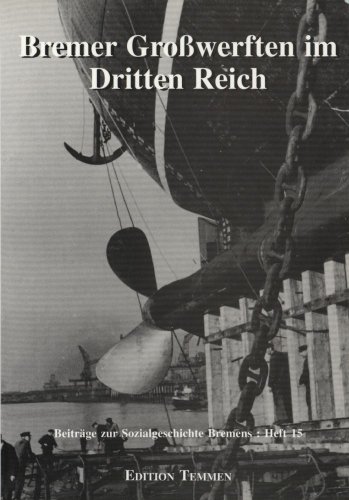 Bremer Grosswerften im Dritten Reich. Peter Kuckuk (Hrsg.) / Beiträge zur Sozialgeschichte Bremens ; Bd. 15 - Kuckuk, Peter (Herausgeber)