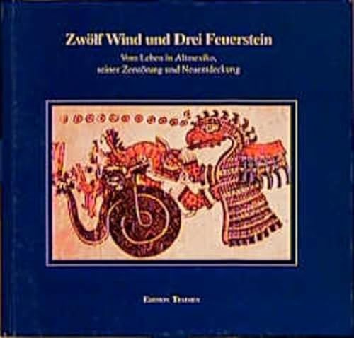 Beispielbild fr Zwlf Wind und Drei Feuerstein. Vom Leben in Altmexiko, seiner Zerstrung und Neuentdeckung zum Verkauf von Antiquariat Bcherlwe