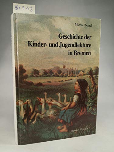 Geschichte der Kinder- und Jugendlektüre in Bremen : mit einer Bibliographie bremischer Jugendliteratur aus fünf Jahrhunderten / Michael Nagel. Vorw. von Dieter Richter / Staats- und Universitätsbibliothek Bremen: Schriften der Staats- und Universitätsbibliothek Bremen ; Bd. 3 - Nagel, Michael