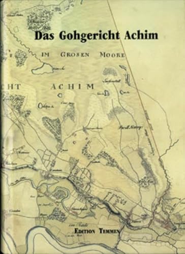 Das Gohgericht Achim (Monographien zur Geschichte der Stadt Achim)