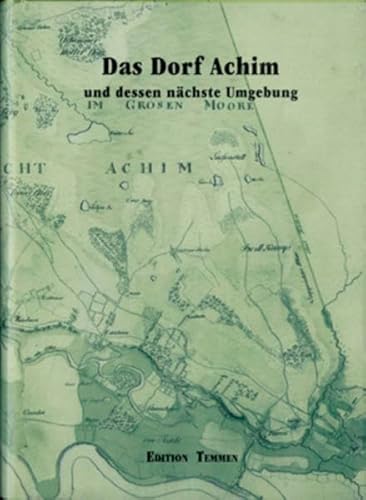 Das Dorf Achim und dessen nächste Umgebung. Von H. A. C. Windel. Bearb. von Horst Korte. (= Monographien zur Geschichte der Stadt Achim). - Windel, Albrecht Hinrich Christoph und Horst Korte