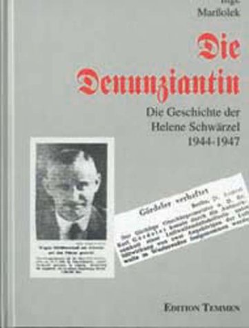Die Denunziantin - Die Geschichte der Helene Schwärzel 1944-1947 - Marßolek Inge