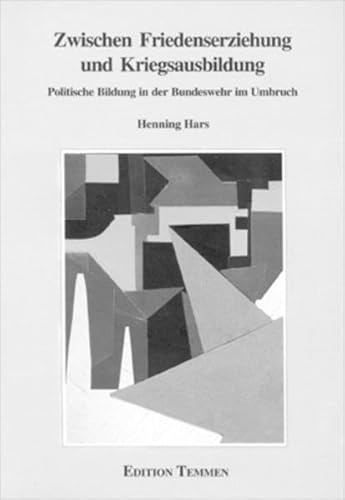 Zwischen Friedenserziehung und Kriegsausbildung: Politische Bildung in der Bundeswehr im Umbruch - Hars, Henning