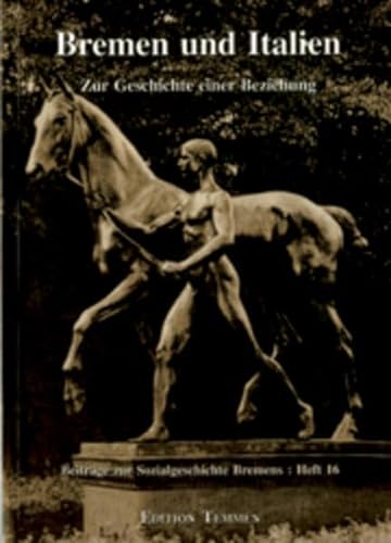 Bremen und Italien. Zur Geschichte einer Beziehung. Beitr?ge zur Sozialgeschichte Bremens: Heft 16 - Marzahn Christian / Richter, Dieter (Hrsg.)