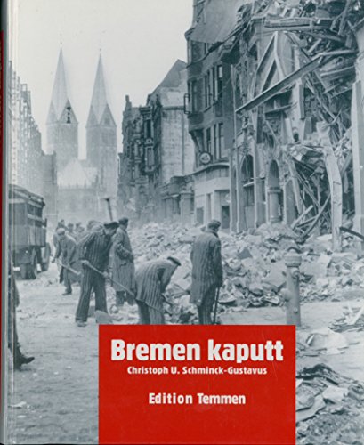 Bremen kaputt: Bilder vom Krieg 1939-1945. - - Schminck-Gustavus, Christoph U.