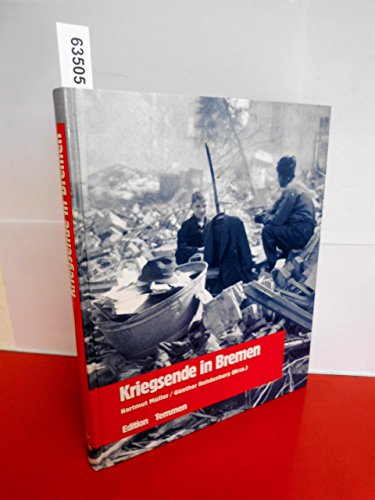 Kriegsende in Bremen: Erinnerungen, Berichte, Dokumente. - - Müller, Hartmut und Günther Rohdenburg (Hg.)