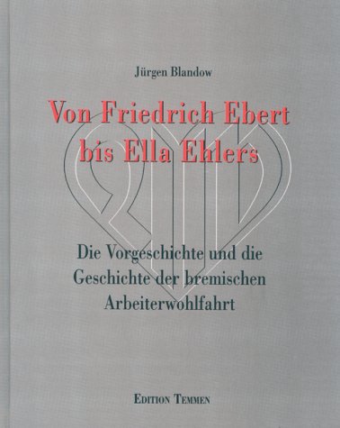 Beispielbild fr Von Friedrich Ebert bis Ella Ehlers - Die Vorgeschichte und die Geschichte der bremerischen Arbeiterwohlfahrt zum Verkauf von BBB-Internetbuchantiquariat