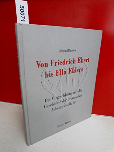 Stock image for Von Friedrich Ebert bis Ella Ehlers - Die Vorgeschichte und die Geschichte der bremerischen Arbeiterwohlfahrt for sale by BBB-Internetbuchantiquariat