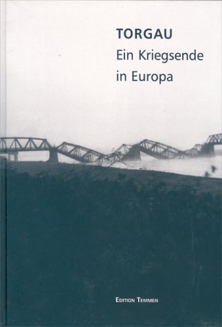 Beispielbild fr Torgau - Ein Kriegsende in Europa zum Verkauf von Versandantiquariat Ursula Ingenhoff
