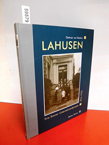 Lahusen. Eine Bremer Unternehmerdynastie. 1816 - 1933. Mit 120 Abbildungen. - Reeken, Dietmar von.