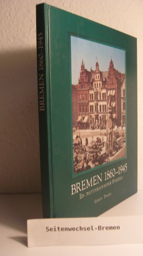 Beispielbild fr Bremen 1860 - 1945. Ein photographischer Streifzug zum Verkauf von medimops