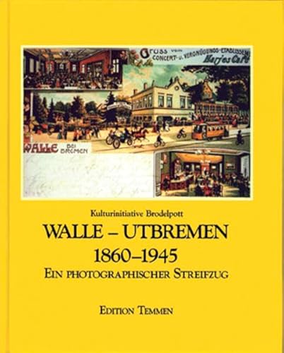 Beispielbild fr Walle - Utbremen 1860-1945 - Ein photographischer Streifzug zum Verkauf von Bernhard Kiewel Rare Books