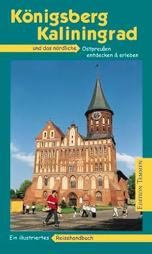 9783861084051: Knigsberg - Kaliningrad: Das nrdliche Ostpreuen entdecken und erleben. Ein illustriertes Reisehandbuch