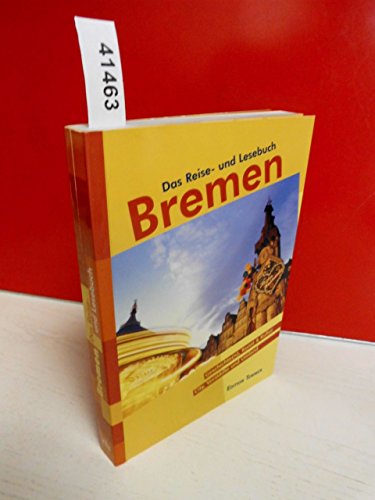 Bremen - das Reise- und Lesebuch; Geschichte(n), Kunst & Kultur, City, Vorstädte und Umland - Mit...