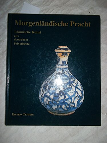 Stock image for Morgenlndische Pracht. Islamische Kunst Aus Deutschem Privatbesitz for sale by CRIVELLI-BOOKS