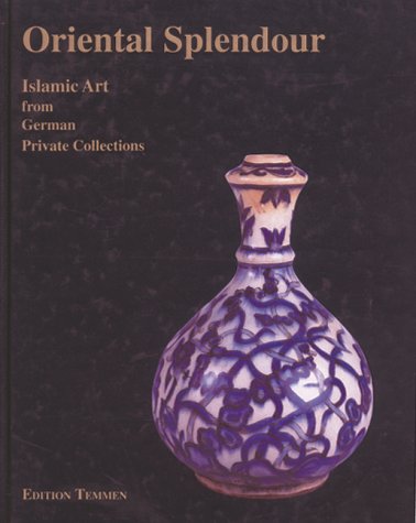 9783861085072: Oriental Splendour. Islamic Art from German Private Collections