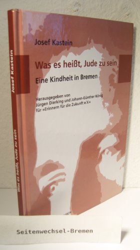 Was es heißt, Jude zu sein : eine Kindheit in Bremen. Hrsg. von Jürgen Dierking und Johann-Günther König für 